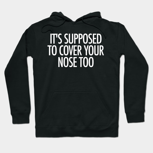 It's Supposed To Cover Your Nose Too Hoodie by isstgeschichte